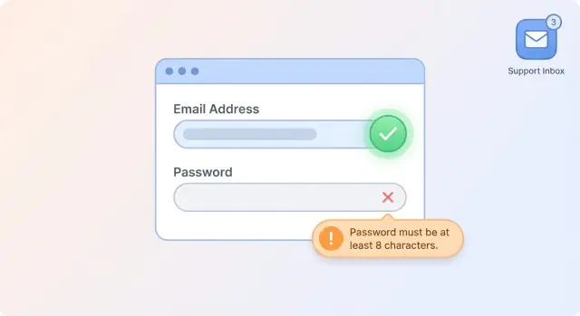 Reduce support tickets with better forms and error messages